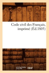 Code Civil Des Francais, Imprime (Ed.1805) (häftad)
