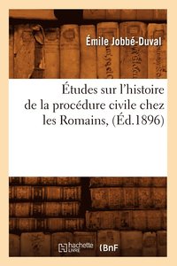 Etudes Sur l'Histoire de la Procedure Civile Chez Les Romains, (Ed.1896) (häftad)