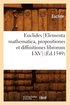 Euclides [Elementa Mathematica, Propositiones Et Diffinitiones Librorum I-XV] (d.1549)