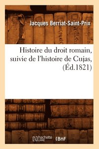Histoire Du Droit Romain, Suivie de l'Histoire de Cujas, (Ed.1821) (häftad)