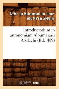 Introductorium in Astronomiam Albumasaris Abalachi (Ed.1489) (häftad)