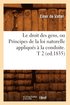 Le Droit Des Gens, Ou Principes de la Loi Naturelle Appliqus  La Conduite. T 2 (Ed.1835)