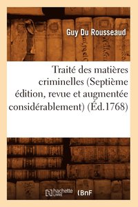 Traite Des Matieres Criminelles (Septieme Edition, Revue Et Augmentee Considerablement) (Ed.1768) (häftad)