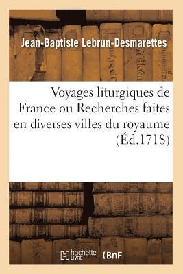 Voyages Liturgiques de France Ou Recherches Faites En Diverses Villes Du Royaume (Ed.1718) (hftad)