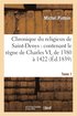 Chronique Du Religieux de Saint-Denys: Contenant Le Rgne de Charles VI, de 1380  1422. Tome 1