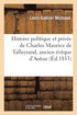 Histoire Politique Et Privee de Charles Maurice de Talleyrand, Ancien Eveque d'Autun