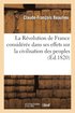 R�volution de France Consid�r�e Dans Ses Effets Sur La Civilisation Des Peuples Et Ses Rapports