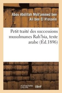 Petit Traite Des Successions Musulmanes Rah'bia, Texte Arabe (hftad)