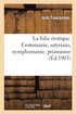 La Folie �rotique. Erotomanie, Satyriasis, Nymphomanie, Priamisme