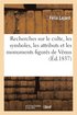 Recherches Sur Le Culte, Les Symboles, Les Attributs Et Les Monuments Figurés de Vénus