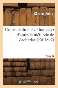 Cours de Droit Civil Francais: d'Apres La Methode de Zachariae. Tome 9 (häftad)