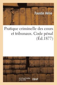 Pratique Criminelle Des Cours Et Tribunaux. Code Penal (häftad)