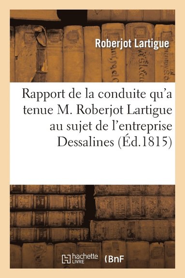 Rapport de la Conduite Qu'a Tenue M. Roberjot Lartigue Au Sujet de l'Entreprise Formee (hftad)