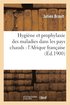 Hygine Et Prophylaxie Des Maladies Dans Les Pays Chauds: l'Afrique Franaise