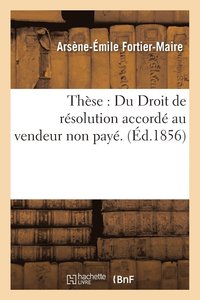 These: Du Droit de Resolution Accorde Au Vendeur Non Paye. (häftad)