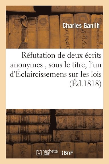 R�futation de Deux �crits Anonymes, Sous Le Titre, l'Un d'�claircissemens Sur Les Lois (h�ftad)