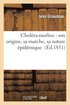 Chol�ra-Morbus: Son Origine, Sa Marche, Sa Nature �pid�mique Moyens Pr�servatifs, Traitement