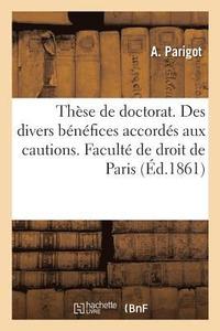 These Pour Le Doctorat. Des Divers Benefices Accordes Aux Cautions. Faculte de Droit de Paris (häftad)