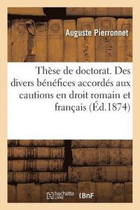 These de Doctorat. Des Divers Benefices Accordes Aux Cautions En Droit Romain Et Francais (häftad)