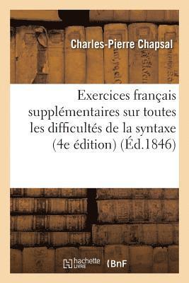 Exercices Francais Supplementaires Sur Toutes Les Difficultes de la Syntaxe, Ou Suite Aux Exercices (hftad)