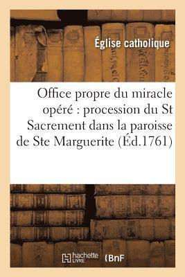 Office Propre Du Miracle Opere A La Procession Du Saint Sacrement Dans La Paroisse de Sainte (hftad)
