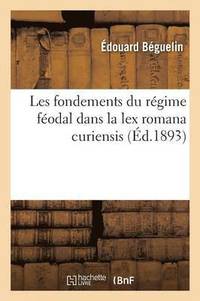 Les Fondements Du Regime Feodal Dans La Lex Romana Curiensis (hftad)
