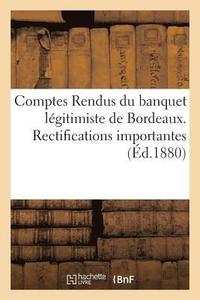 Comptes Rendus Du Banquet Legitimiste de Bordeaux. Rectifications Importantes (hftad)