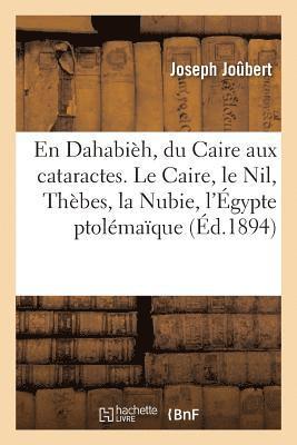 En Dahabièh, Du Caire Aux Cataractes. Le Caire, Le Nil, Thèbes, La Nubie, l'Égypte Ptolémaïque (inbunden)