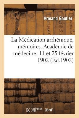 M�dication arrh�nique, m�moires. Acad�mie de m�decine, 11 et 25 f�vrier 1902 (h�ftad)