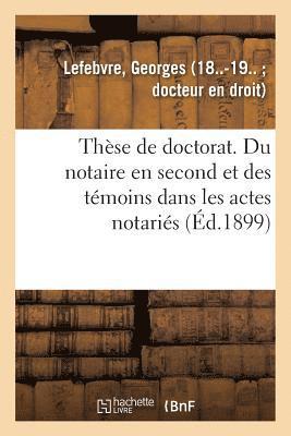 Th�se de Doctorat. Du Notaire En Second Et Des T�moins Dans Les Actes Notari�s (h�ftad)