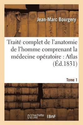 Trait Complet de l'Anatomie de l'Homme Comprenant La Mdecine Opratoire: Atlas. Tome 1 (inbunden)
