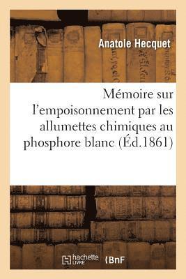 Mémoire Sur l'Empoisonnement Par Les Allumettes Chimiques Au Phosphore Blanc (häftad)