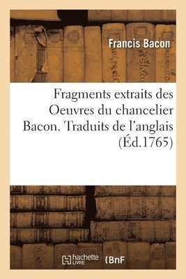 Fragments Extraits Des Oeuvres Du Chancelier Bacon. Traduits de l'Anglais (häftad)