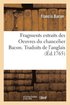Fragments Extraits Des Oeuvres Du Chancelier Bacon. Traduits de l'Anglais
