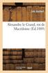 Alexandre Le Grand, Roi de Macédoine...