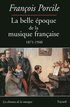 La belle époque de la musique française 1871-1940
