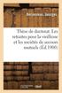 Th�se de Doctorat. Les Retraites Pour La Vieillesse Et Les Soci�t�s de Secours Mutuels