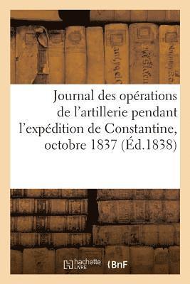Journal Des Op�rations de l'Artillerie Pendant l'Exp�dition de Constantine, Octobre 1837 (h�ftad)