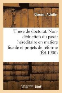 These de Doctorat. La Non-Deduction Du Passif Hereditaire En Matiere Fiscale (hftad)