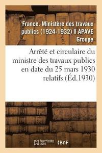 Arrete Et Circulaire Du Ministre Des Travaux Publics En Date Du 25 Mars 1930 Relatifs (häftad)