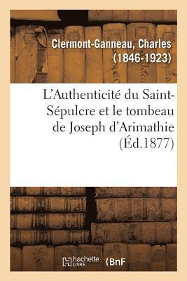 L'Authenticite Du Saint-Sepulcre Et Le Tombeau de Joseph d'Arimathie (hftad)