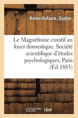Le Magn�tisme Curatif Au Foyer Domestique. R�sum� Des Causeries Famili�res Sur Le Magn�tisme (h�ftad)