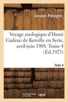 Voyage Zoologique d'Henri Gadeau de Kerville En Syrie, Avril-Juin 1908. Tome 4 (inbunden)