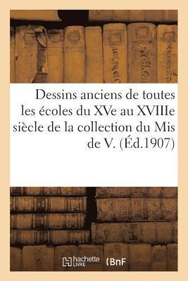 Dessins Anciens de Toutes Les �coles Du Xve Au Xviiie Si�cle de la Collection Du MIS de V. (h�ftad)