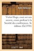 Victor Hugo, Essai Sur Son Oeuvre, Cours Profess  La Socit Des Confrences. 4e dition