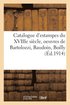 Catalogue d'Estampes Du Xviiie Si�cle, Imprim�es En Noir Et En Couleurs