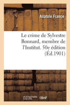 crime de Sylvestre Bonnard, membre de l'Institut. 50e dition (hftad)
