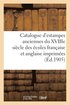 Catalogue d'Estampes Anciennes Du Xviiie Si�cle Des �coles Fran�aise Et Anglaise