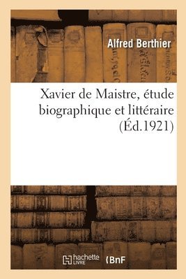 Xavier de Maistre, �tude Biographique Et Litt�raire (inbunden)