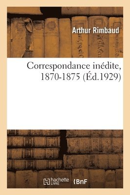 Correspondance Indite, 1870-1875 (hftad)